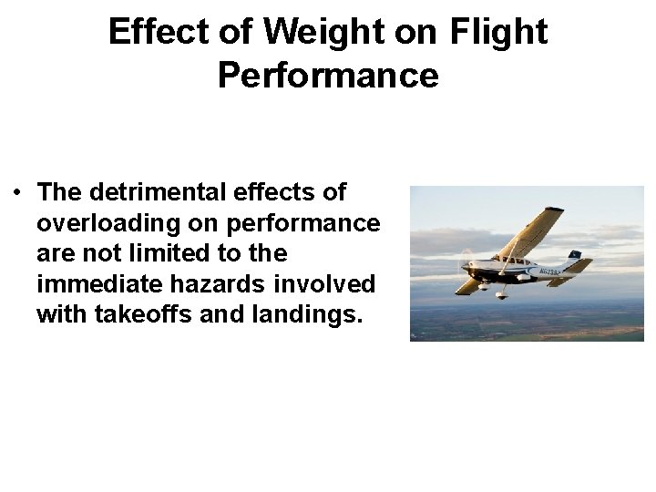 Effect of Weight on Flight Performance • The detrimental effects of overloading on performance