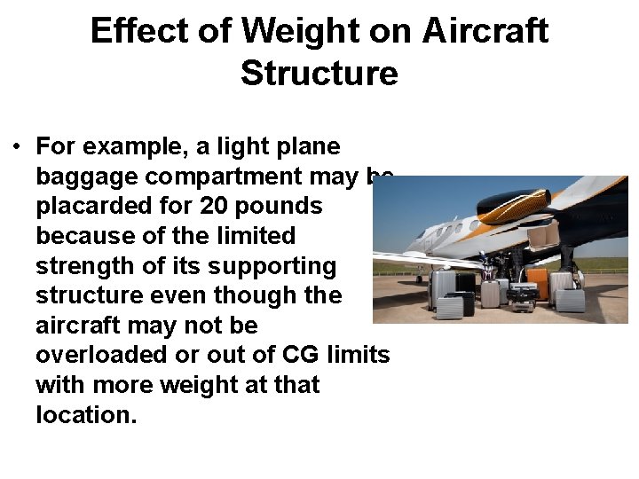 Effect of Weight on Aircraft Structure • For example, a light plane baggage compartment