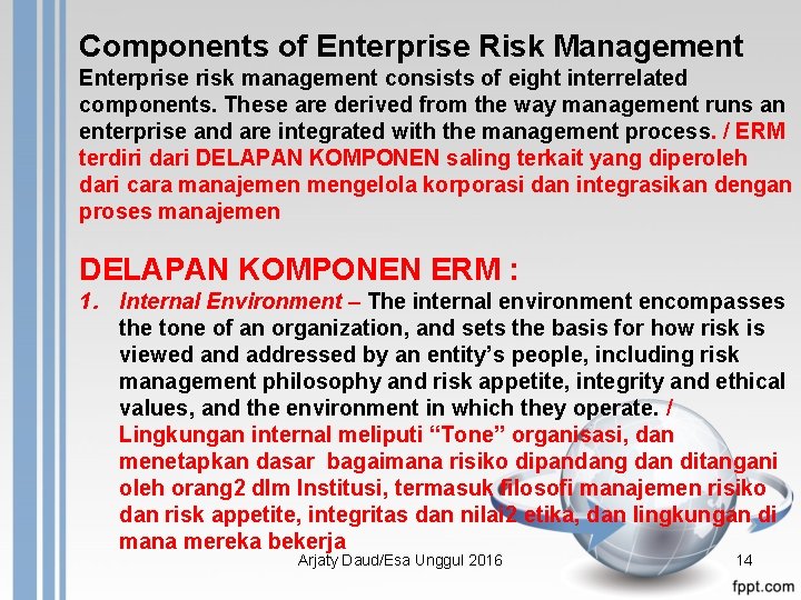 Components of Enterprise Risk Management Enterprise risk management consists of eight interrelated components. These