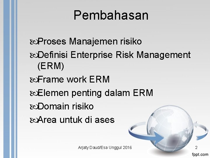 Pembahasan Proses Manajemen risiko Definisi Enterprise Risk Management (ERM) Frame work ERM Elemen penting