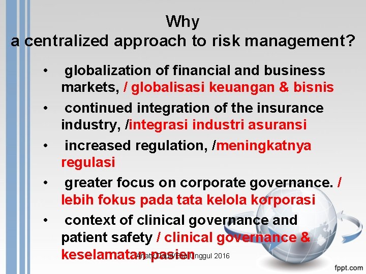 Why a centralized approach to risk management? • globalization of financial and business markets,