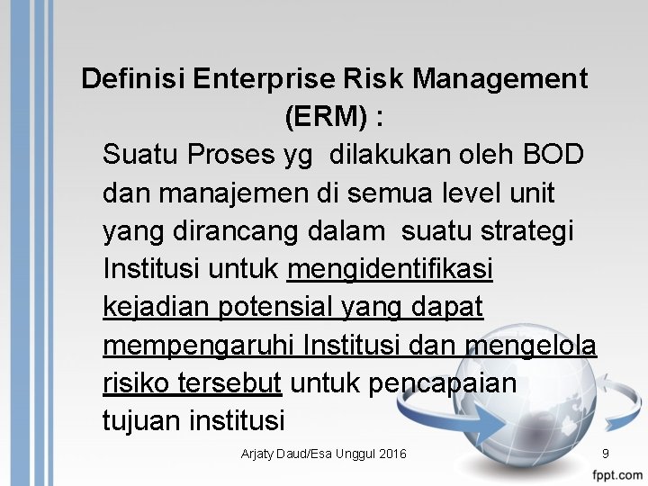 Definisi Enterprise Risk Management (ERM) : Suatu Proses yg dilakukan oleh BOD dan manajemen