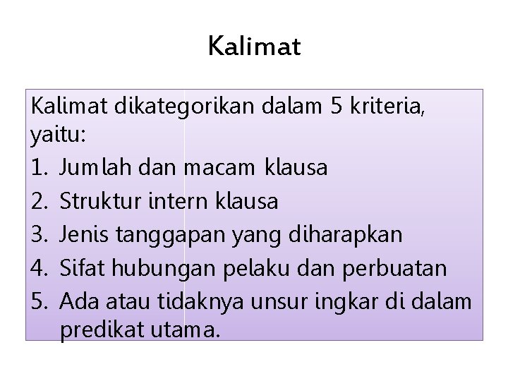 Kalimat dikategorikan dalam 5 kriteria, yaitu: 1. Jumlah dan macam klausa 2. Struktur intern