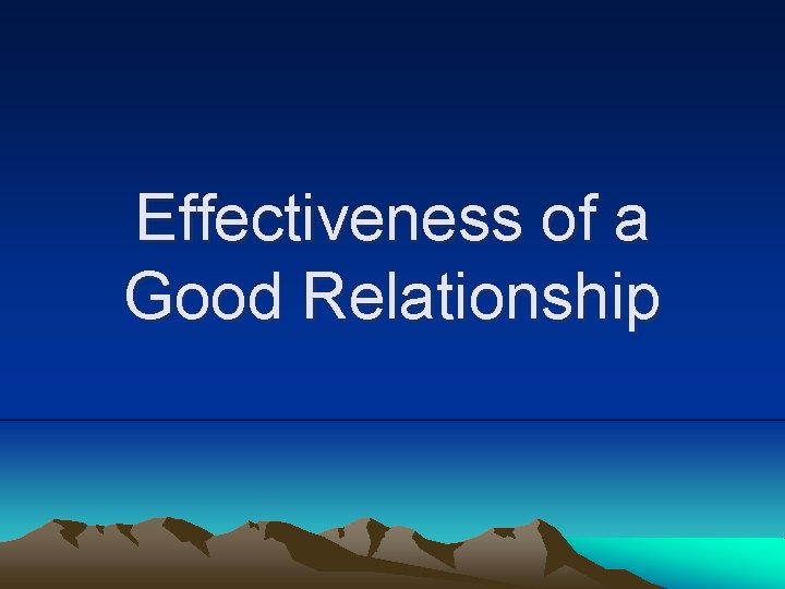 Effectiveness of a Good Relationship 