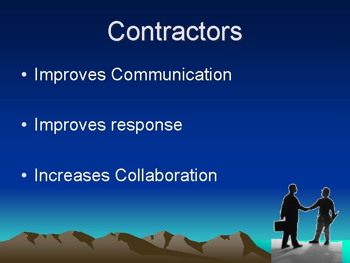 Contractors • Improves Communication • Improves response • Increases Collaboration 
