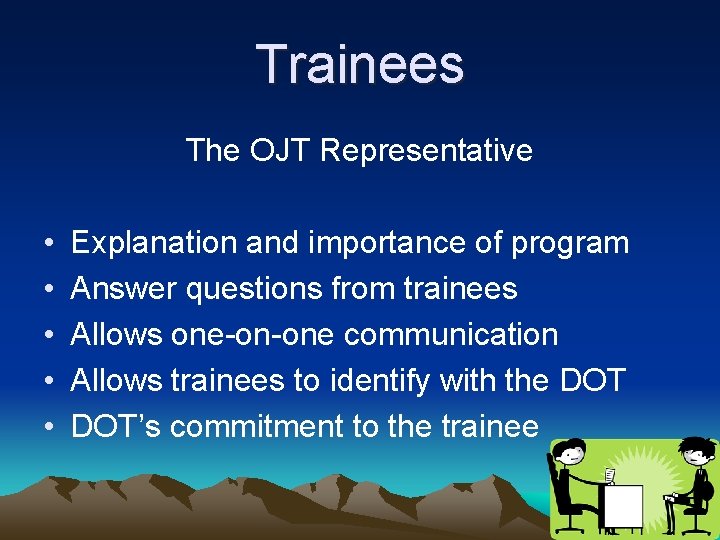 Trainees The OJT Representative • • • Explanation and importance of program Answer questions