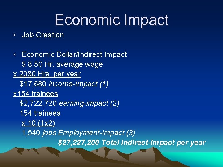 Economic Impact • Job Creation • Economic Dollar/Indirect Impact $ 8. 50 Hr. average