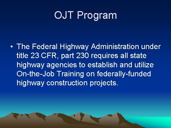 OJT Program • The Federal Highway Administration under title 23 CFR, part 230 requires