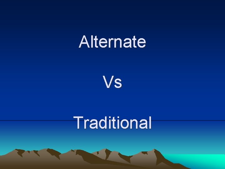 Alternate Vs Traditional 