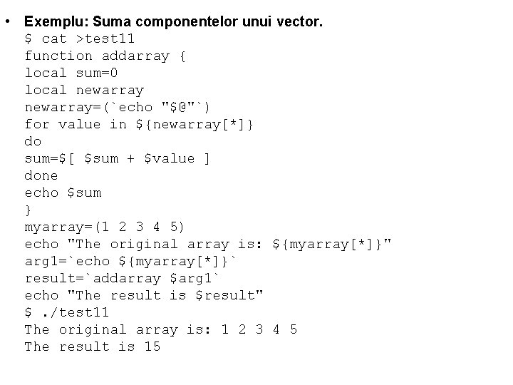  • Exemplu: Suma componentelor unui vector. $ cat >test 11 function addarray {