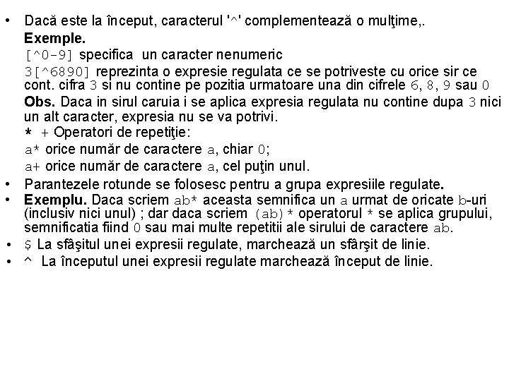  • Dacă este la început, caracterul '^' complementează o mulţime, . Exemple. [^0