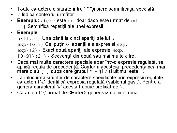  • Toate caracterele situate între " " îşi pierd semnificaţia specială. • /