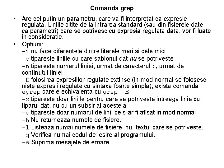 Comanda grep • Are cel putin un parametru, care va fi interpretat ca expresie