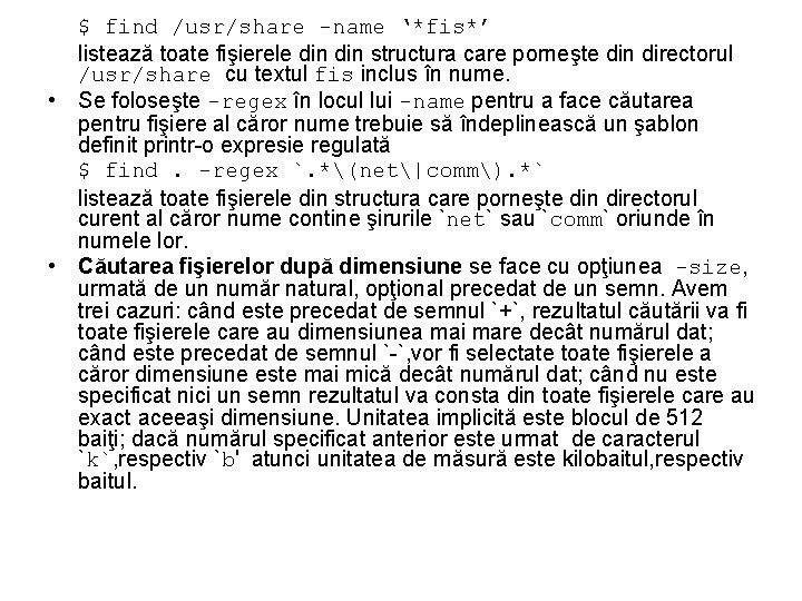 $ find /usr/share -name ‘*fis*’ listează toate fişierele din structura care porneşte din directorul