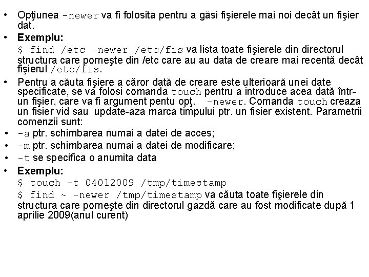  • Opţiunea -newer va fi folosită pentru a găsi fişierele mai noi decât