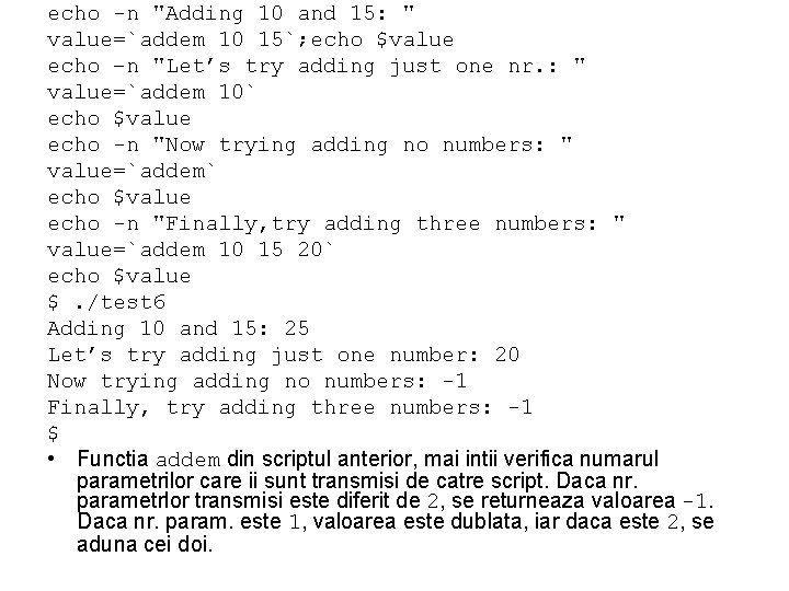 echo -n "Adding 10 and 15: " value=`addem 10 15`; echo $value echo –n