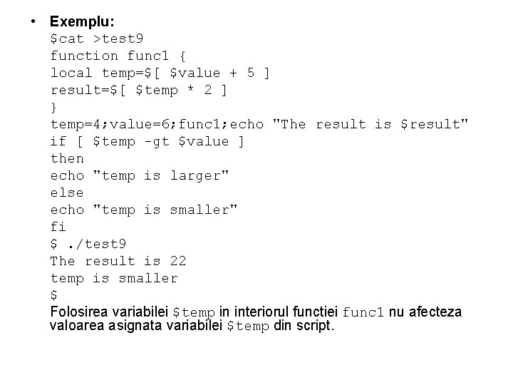  • Exemplu: $cat >test 9 function func 1 { local temp=$[ $value +