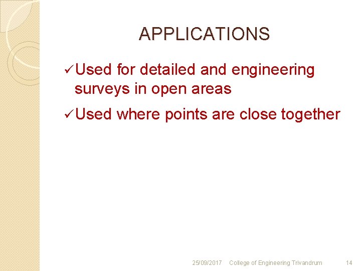 APPLICATIONS ü Used for detailed and engineering surveys in open areas ü Used where