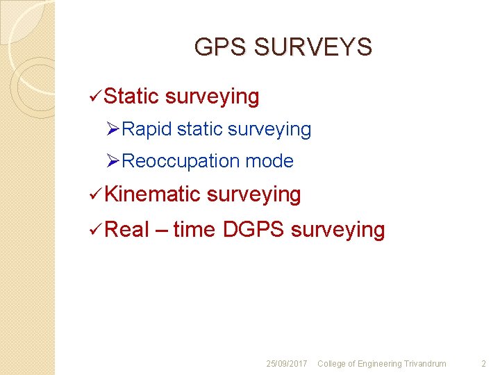 GPS SURVEYS ü Static surveying ØRapid static surveying ØReoccupation mode ü Kinematic surveying ü