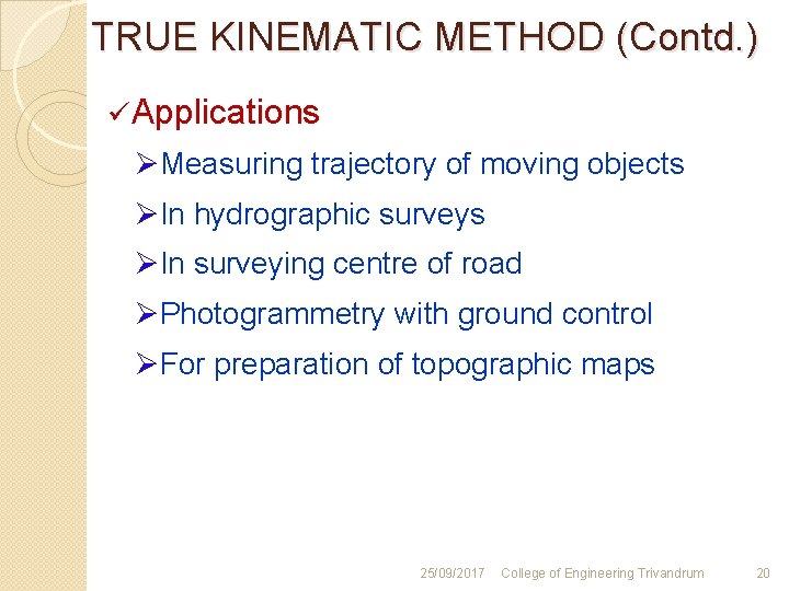 TRUE KINEMATIC METHOD (Contd. ) ü Applications ØMeasuring trajectory of moving objects ØIn hydrographic