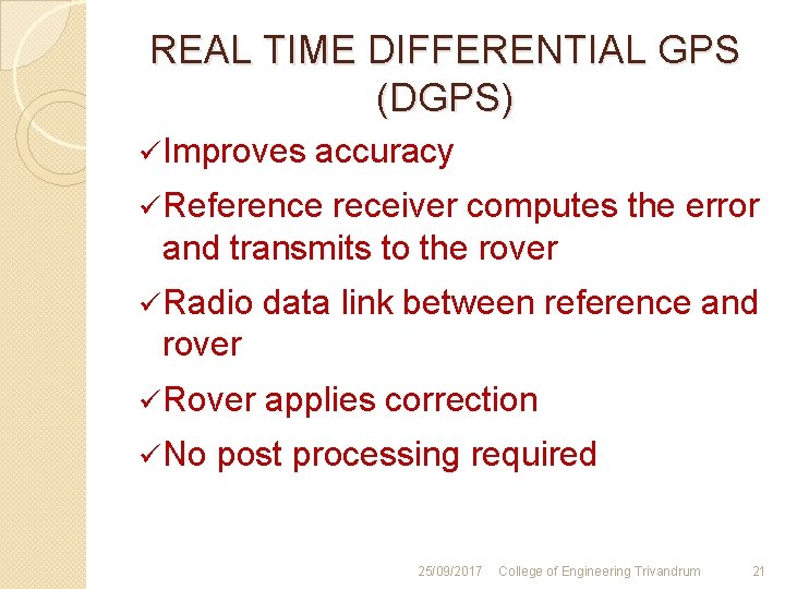 REAL TIME DIFFERENTIAL GPS (DGPS) ü Improves accuracy ü Reference receiver computes the error