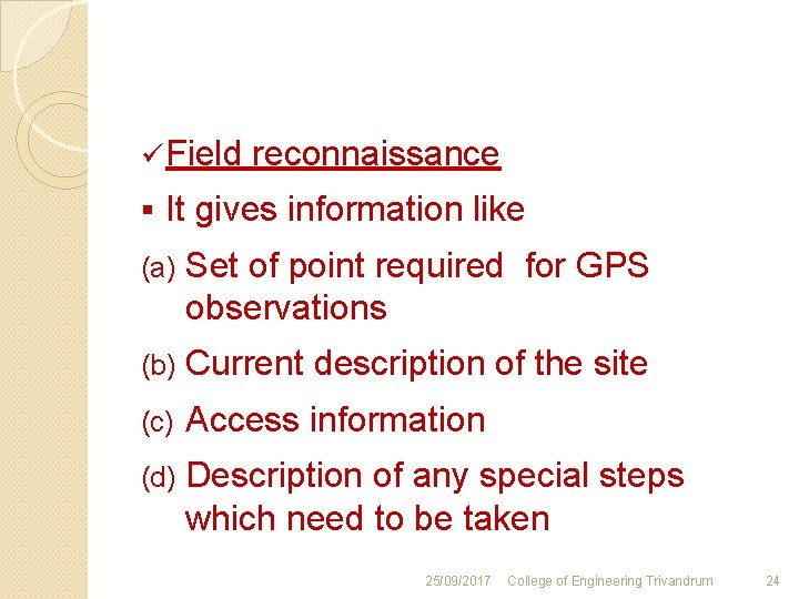 ü Field reconnaissance § It gives information like (a) Set of point required for