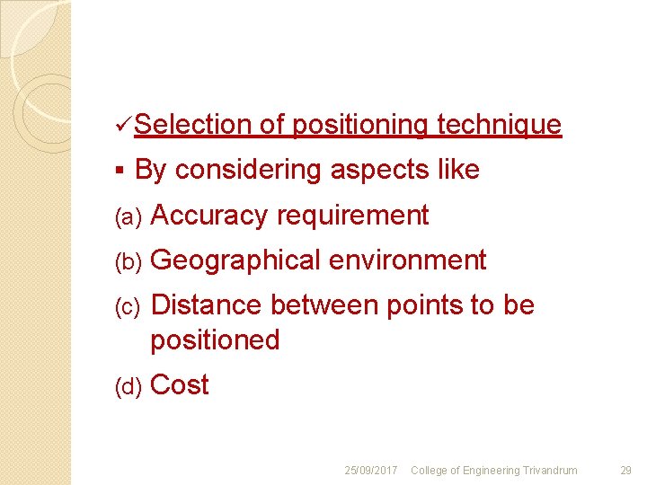 ü Selection of positioning technique § By considering aspects like (a) Accuracy requirement (b)