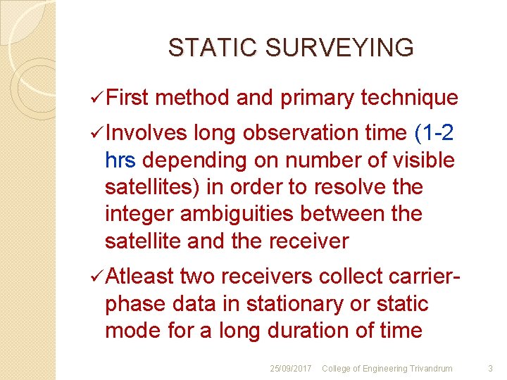  STATIC SURVEYING ü First method and primary technique ü Involves long observation time