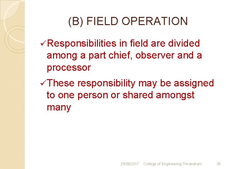 (B) FIELD OPERATION ü Responsibilities in field are divided among a part chief, observer