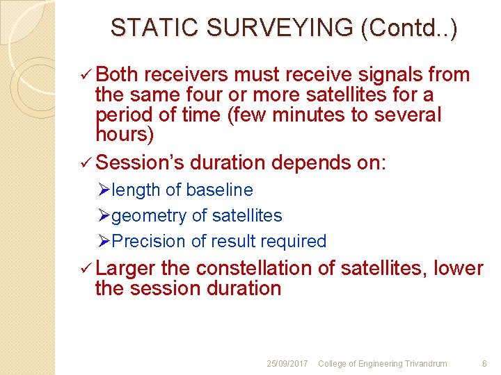 STATIC SURVEYING (Contd. . ) ü Both receivers must receive signals from the same