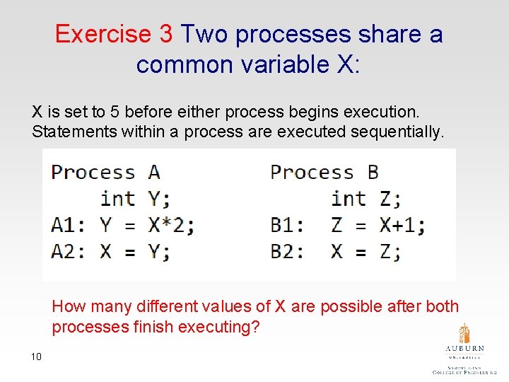 Exercise 3 Two processes share a common variable X: X is set to 5