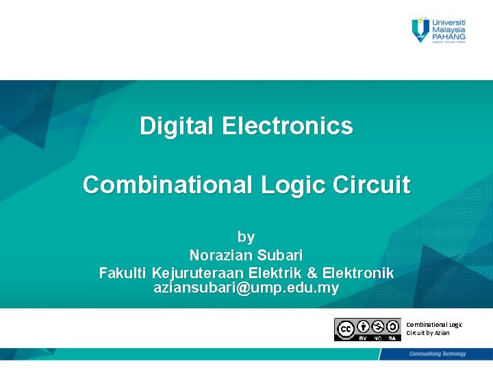 Digital Electronics Combinational Logic Circuit by Norazian Subari Fakulti Kejuruteraan Elektrik & Elektronik aziansubari@ump.