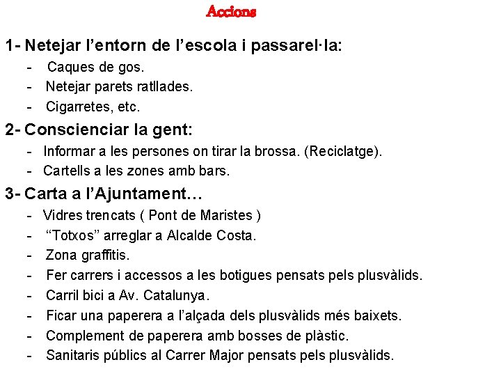 Accions 1 - Netejar l’entorn de l’escola i passarel·la: - Caques de gos. Netejar
