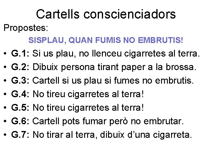 Cartells conscienciadors Propostes: SISPLAU, QUAN FUMIS NO EMBRUTIS! • • G. 1: Si us