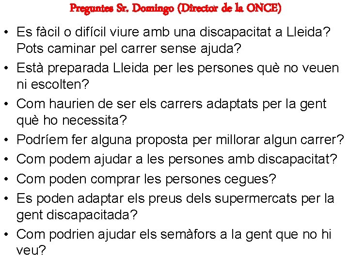 Preguntes Sr. Domingo (Director de la ONCE) • Es fàcil o difícil viure amb