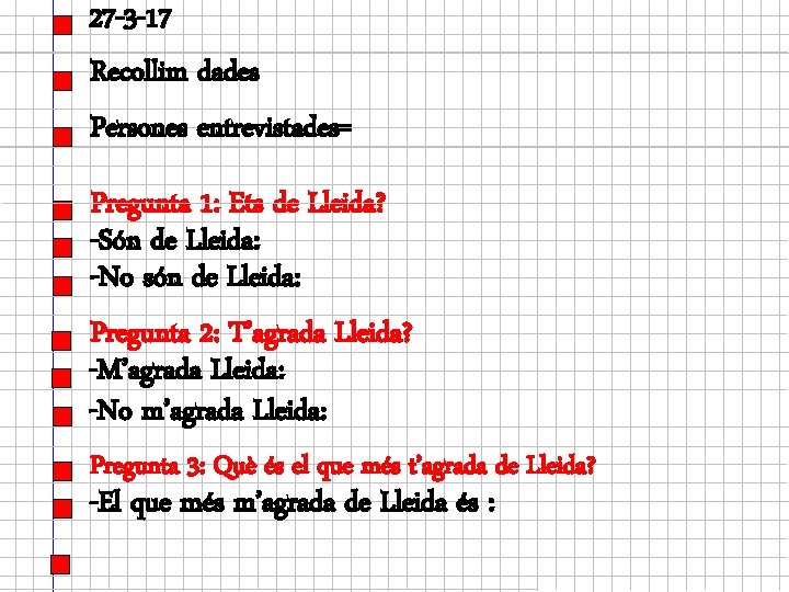 27 -3 -17 Recollim dades Persones entrevistades= Pregunta 1: Ets de Lleida? -Són de