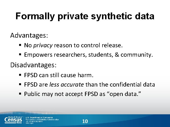 Formally private synthetic data Advantages: § No privacy reason to control release. § Empowers