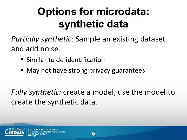 Options for microdata: synthetic data Partially synthetic: Sample an existing dataset and add noise.