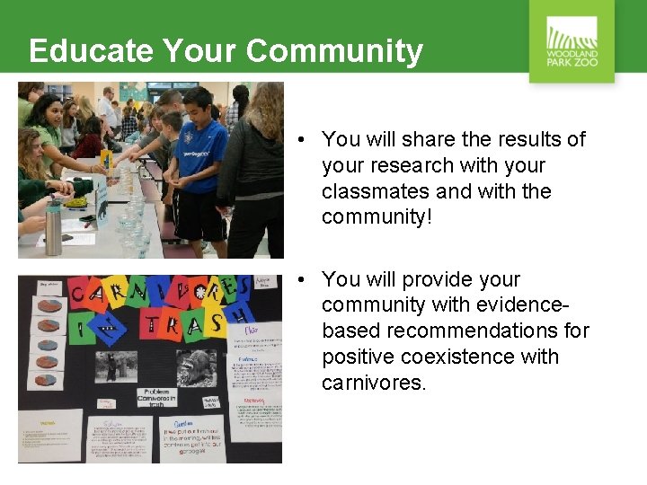 Educate Your Community • You will share the results of your research with your