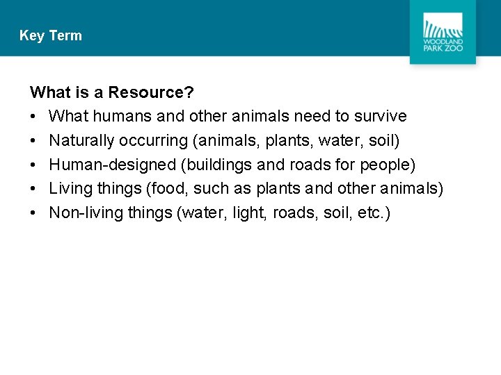 Key Term What is a Resource? • What humans and other animals need to