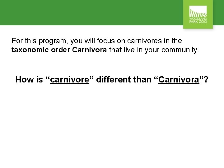 For this program, you will focus on carnivores in the taxonomic order Carnivora that