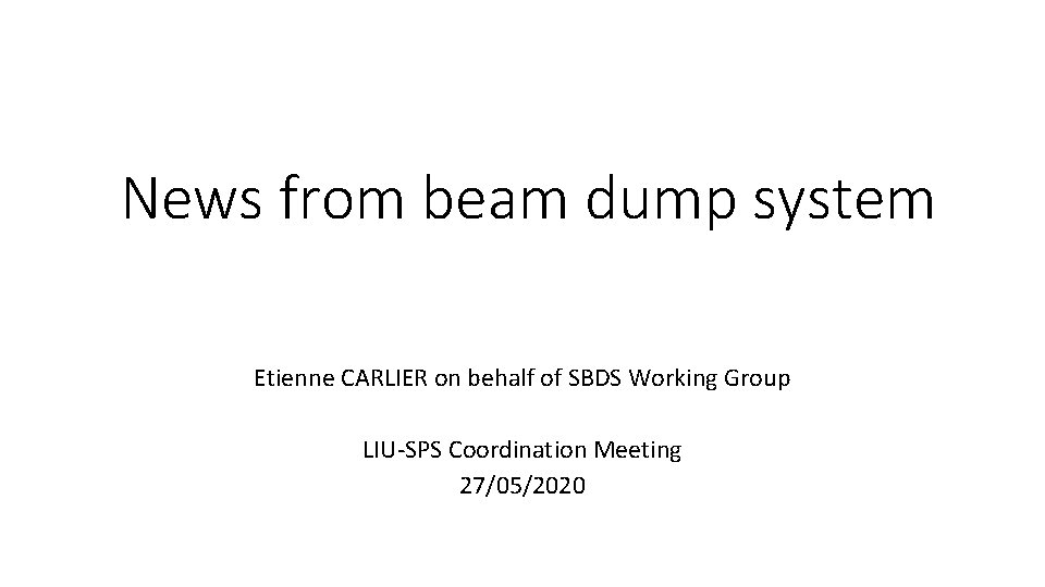 News from beam dump system Etienne CARLIER on behalf of SBDS Working Group LIU-SPS