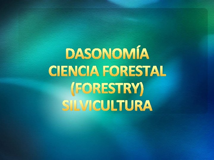 DASONOMÍA CIENCIA FORESTAL (FORESTRY) SILVICULTURA 