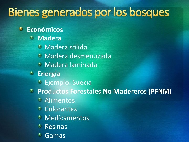 Bienes generados por los bosques Económicos Madera sólida Madera desmenuzada Madera laminada Energía Ejemplo: