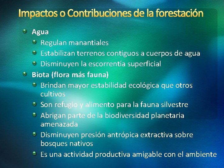 Impactos o Contribuciones de la forestación Agua Regulan manantiales Estabilizan terrenos contiguos a cuerpos