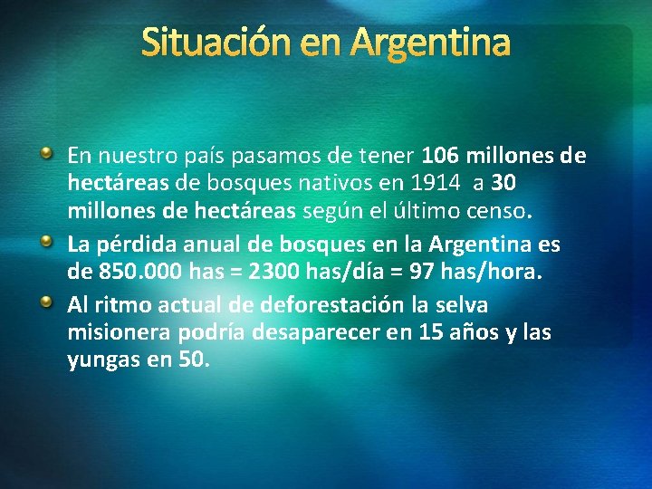 Situación en Argentina En nuestro país pasamos de tener 106 millones de hectáreas de