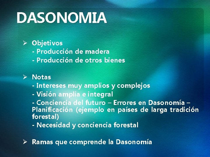 DASONOMIA Ø Objetivos - Producción de madera - Producción de otros bienes Ø Notas