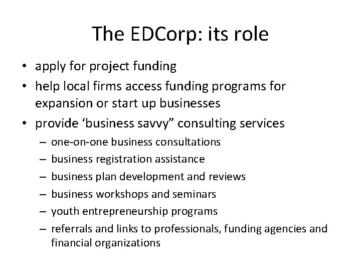 The EDCorp: its role • apply for project funding • help local firms access