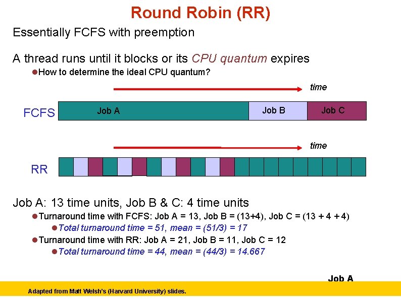 Round Robin (RR) Essentially FCFS with preemption A thread runs until it blocks or