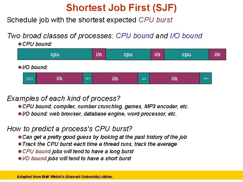 Shortest Job First (SJF) Schedule job with the shortest expected CPU burst Two broad
